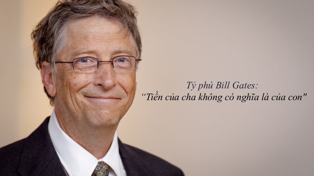 3 điều tỷ phú Bill Gates khuyên cha mẹ nên làm nếu muốn nuôi dạy con thành công